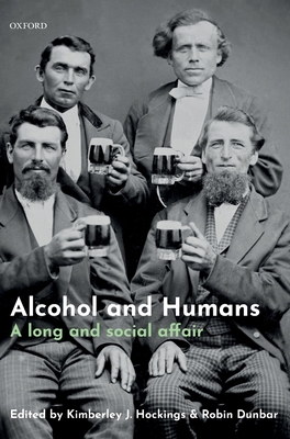 Alcohol and Humans: A Long and Social Affair - Hockings, Kimberley (Editor), and Dunbar, Robin (Editor)