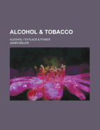 Alcohol and Tobacco: Alcohol: Its Place and Power