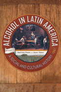 Alcohol in Latin America: A Social and Cultural History
