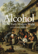 Alcohol in the Early Modern World: A Cultural History