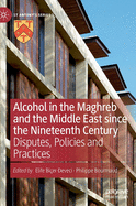 Alcohol in the Maghreb and the Middle East Since the Nineteenth Century: Disputes, Policies and Practices