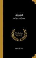 Alcohol: Its Place and Power