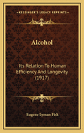 Alcohol: Its Relation to Human Efficiency and Longevity (1917)