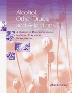 Alcohol, Other Drugs and Addictions: A Professional Development Manual for Social Work and the Human Services