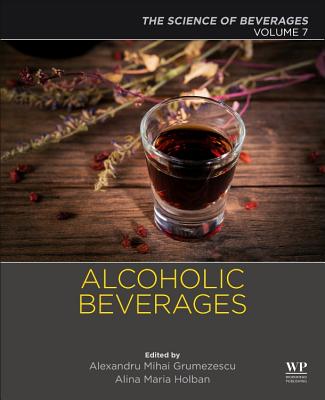 Alcoholic Beverages: Volume 7: The Science of Beverages - Grumezescu, Alexandru (Editor), and Holban, Alina Maria (Editor)