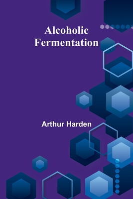 Alcoholic Fermentation - Harden, Arthur