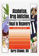 Alcoholism, Drug Addiction, and the Road to Recovery: Life on the Edge - Stimmel, Barry