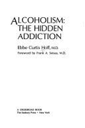 Alcoholism: the hidden addiction. - Hoff, Ebbe Curtis