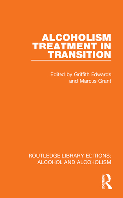 Alcoholism Treatment in Transition - Edwards, Griffith (Editor), and Grant, Marcus (Editor)