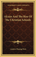 Alcuin And The Rise Of The Christian Schools
