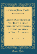 Alcune Osservazioni Sul Testo E Sulla Interpretazione Della Divina Commedia Di Danti Alighieri (Classic Reprint)