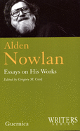 Alden Nowlan: Essays on His Works Volume 144