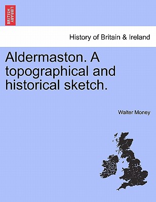 Aldermaston. a Topographical and Historical Sketch. - Money, Walter