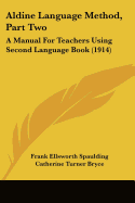 Aldine Language Method, Part Two: A Manual For Teachers Using Second Language Book (1914)