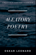 Aleatory Poetry: A Collection Of Poems From A Teenage Mind