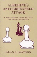 Alekhine's Anti-Gruenfeld Attack: A White Repertoire Against the Ind. Def. - Watson, A