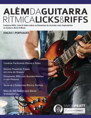Alem da Guitarra Ritmica - Licks & Riffs - Pratt, Simon, and Alexander, Joseph, and Pettingale, Tim (Editor)