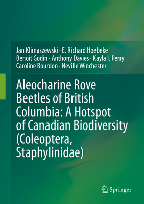 Aleocharine Rove Beetles of British Columbia: A Hotspot of Canadian Biodiversity (Coleoptera, Staphylinidae) - Klimaszewski, Jan, and Hoebeke, E Richard, and Godin, Benoit