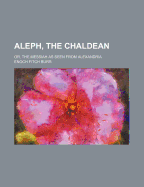 Aleph, the Chaldean; Or, the Messiah as Seen from Alexandria