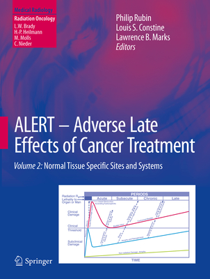 Alert - Adverse Late Effects of Cancer Treatment: Volume 2: Normal Tissue Specific Sites and Systems - Rubin, Philip (Editor), and Constine, Louis S, MD (Editor), and Marks, Lawrence B (Editor)