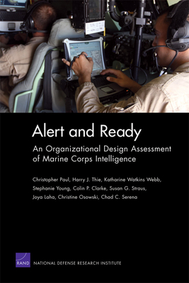 Alert and Ready: An Organizational Design Assessment of Marine Corps Intelligence - Paul, Christopher, and Thie, Harry J, and Webb, Katharine Watkins