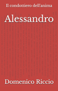 Alessandro: Il condottiero dell'anima