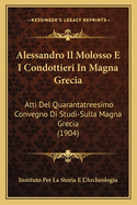 Alessandro Il Molosso E I Condottieri In Magna Grecia: Atti Del Quarantatreesimo Convegno Di Studi-Sulla Magna Grecia (1904)