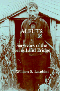 Aleuts: Survivors of the Bering Land Bridge - Laughlin, William S