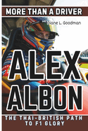 Alex Albon Biography: More Than a Driver - The Thai-British Path to F1 Glory