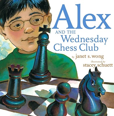 Alex and the Wednesday Chess Club - Wong, Janet S