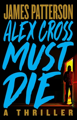 Alex Cross Must Die: A Thriller - Patterson, James