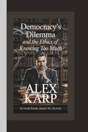 Alex Karp: Democracy's Dilemma and the Ethics of Knowing Too Much.