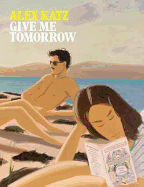 Alex Katz: Give Me Tomorrow