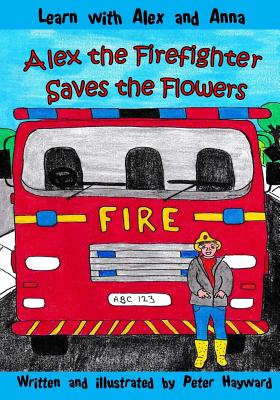 Alex the Firefighter Saves the Flowers - Hayward, Peter