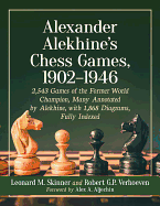 Alexander Alekhine's Chess Games, 1902-1946: 2543 Games of the Former World Champion, Many Annotated by Alekhine, with 1868 Diagrams, Fully Indexed