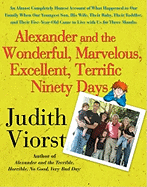 Alexander and the Wonderful, Marvelous, Excellent, Terrific Ninety Days: An Almost Completely Honest Account of What Happened to Our Family When Our Youngest Son, His Wife, Their Baby, Their Toddler, and Their Five-Year-Old Came to Live with Us for...
