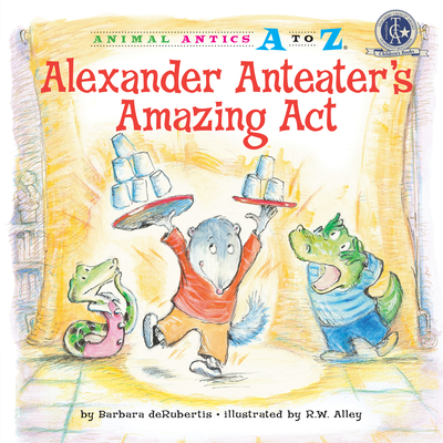 Alexander Anteater's Amazing Act - deRubertis, Barbara
