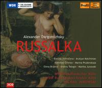 Alexander Dargomzhsky: Rusalka - Andrey Telegin (bass); Arutiun Kotchinian (bass); Elena Bryleva (soprano); Evelina Dobraceva (soprano);...