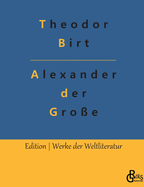 Alexander der Gro?e: Alexander der Gro?e und das Weltgriechentum bis zum Erscheinen Jesu