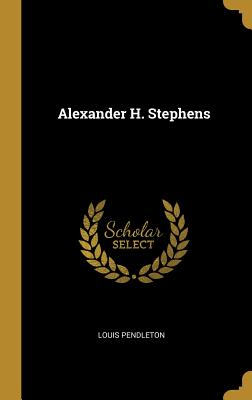 Alexander H. Stephens - Pendleton, Louis
