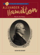 Alexander Hamilton: His Life, Our History