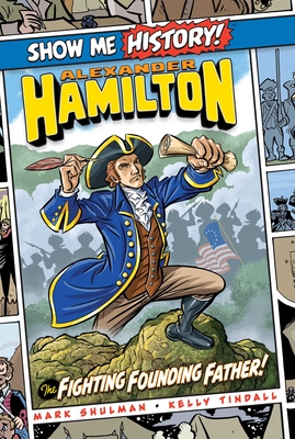 Alexander Hamilton: The Fighting Founding Father! - Shulman, Mark, and Roshell, John