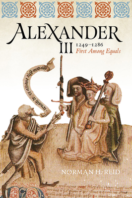 Alexander III, 1249-1286: First Among Equals - Reid, Norman H.
