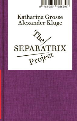 Alexander Kluge and Katharina Grosse: The Separatrix Project: Volte Expanded #10 - Kluge, Alexander, and Grosse, Katharina, and Elmiger, Dorothee (Editor)