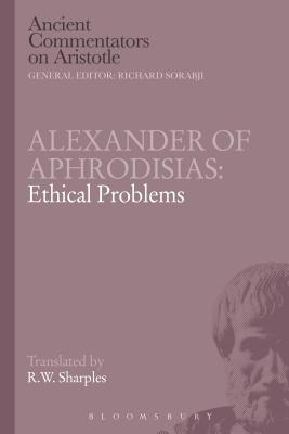 Alexander of Aphrodisias: Ethical Problems - Sharples, R.W. (Translated by)