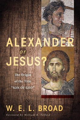 Alexander or Jesus? - Broad, William, and Telford, William (Foreword by)