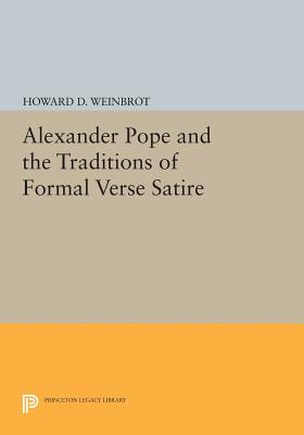 Alexander Pope and the Traditions of Formal Verse Satire - Weinbrot, Howard D.