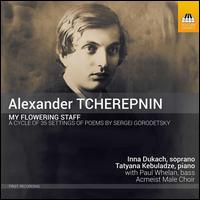 Alexander Tcherepnin: My Flowering Staff - Inna Dukach (soprano); Paul Whelan (bass); Tatyana Kebuladze (piano); Acmeist Male Choir (choir, chorus)