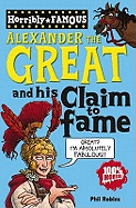 Alexander the Great and His Claim to Fame. by Phil Robins