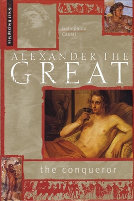 Alexander the Great: The Conqueror - Casati, Giampaolo